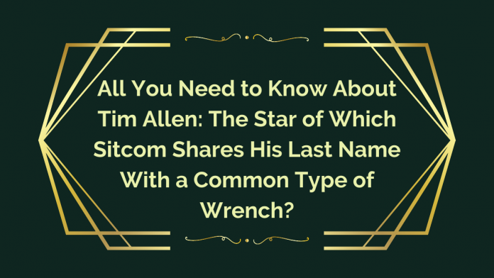 the star of which sitcom shares his last name with a common type of wrench?